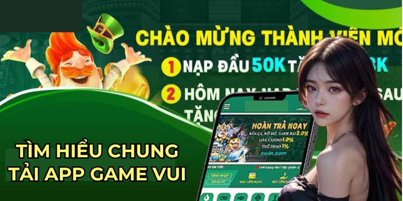 Tìm hiểu chung về app Game Vui