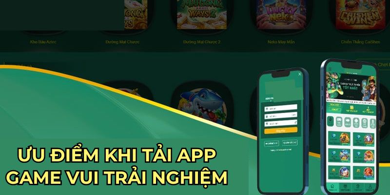 Ưu điểm khi tải app Game Vui trải nghiệm