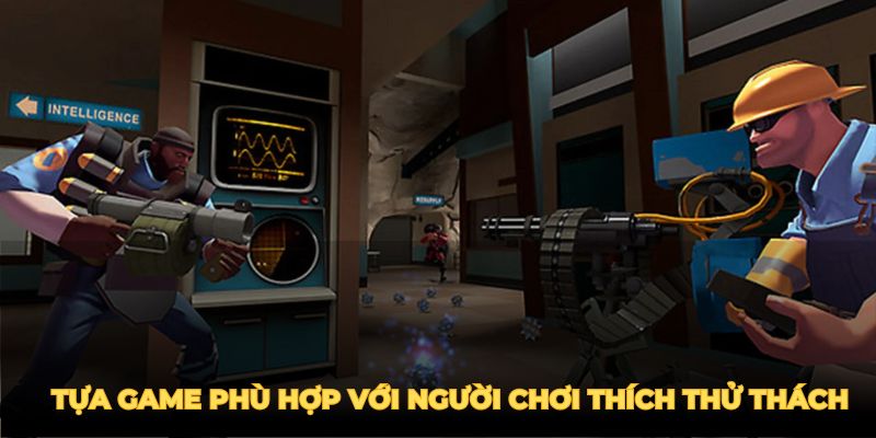 Đây là tựa game phù hợp với các người chơi yêu thích thử thách