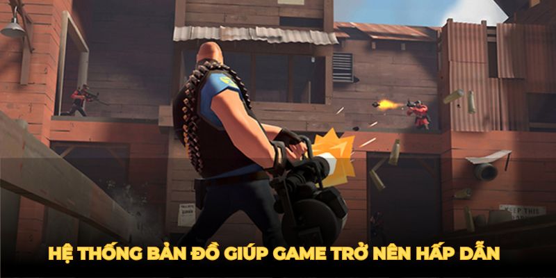 Hệ thống bản đồ giúp game trở nên kịch tính và hấp dẫn